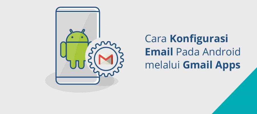Cara Konfigurasi Email Pada Android melalui Gmail Apps